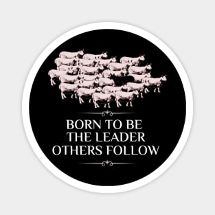 Born To Be The Leader Others Follow Magnet